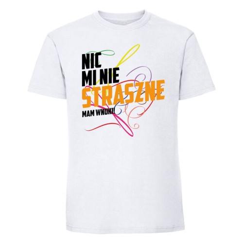 Nic mi nie straszne, mam  wnuki - koszulka męska biała.jpg
