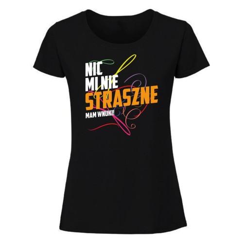 Nic mi nie straszne, mam  wnuki - koszulka damska czarna.jpg