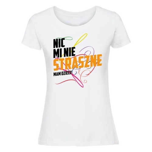 Nic mi nie straszne, mam dzieci - koszulka damska biała.jpg