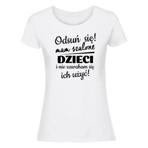 Odsuń się, mam szalone dzieci - koszulka damska biała.jpg