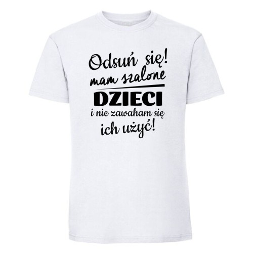 Odsuń się, mam szalone dzieci - koszulka męska biała.jpg