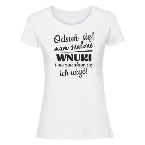 Odsuń się, mam szalone wnuki - koszulka damska biała.jpg